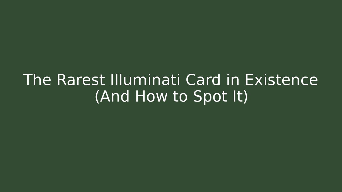 The Rarest Illuminati Card in Existence (And How to Spot It)