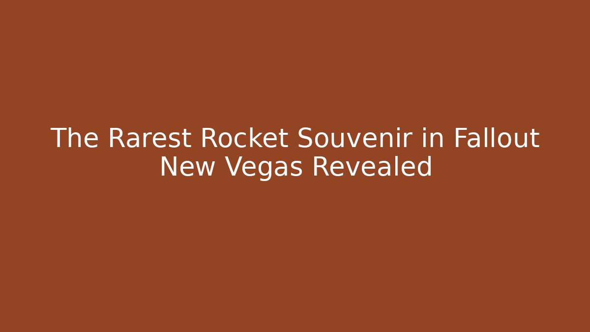 The Rarest Rocket Souvenir in Fallout New Vegas Revealed