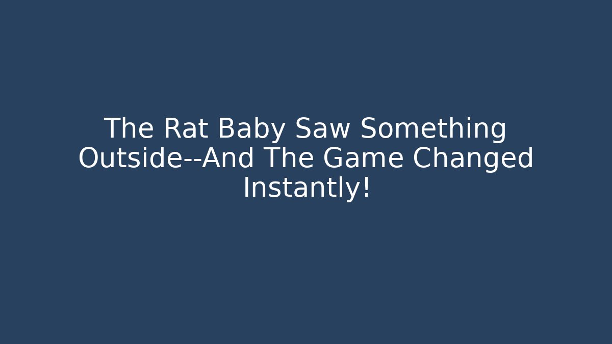 The Rat Baby Saw Something Outside—And The Game Changed Instantly!