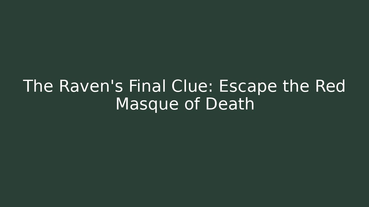 The Raven's Final Clue: Escape the Red Masque of Death