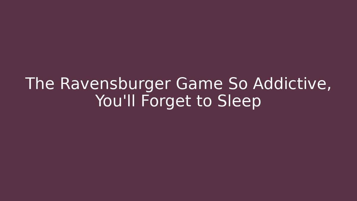 The Ravensburger Game So Addictive, You’ll Forget to Sleep