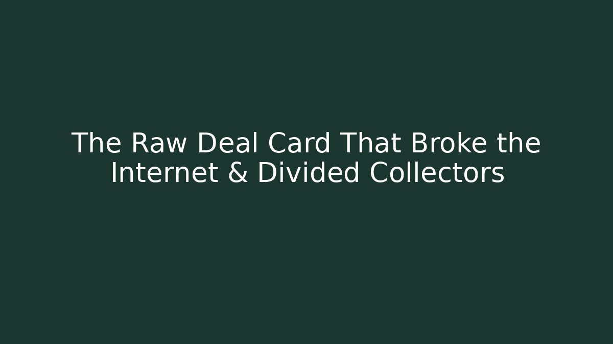 The Raw Deal Card That Broke the Internet & Divided Collectors - Andrea Zevedo