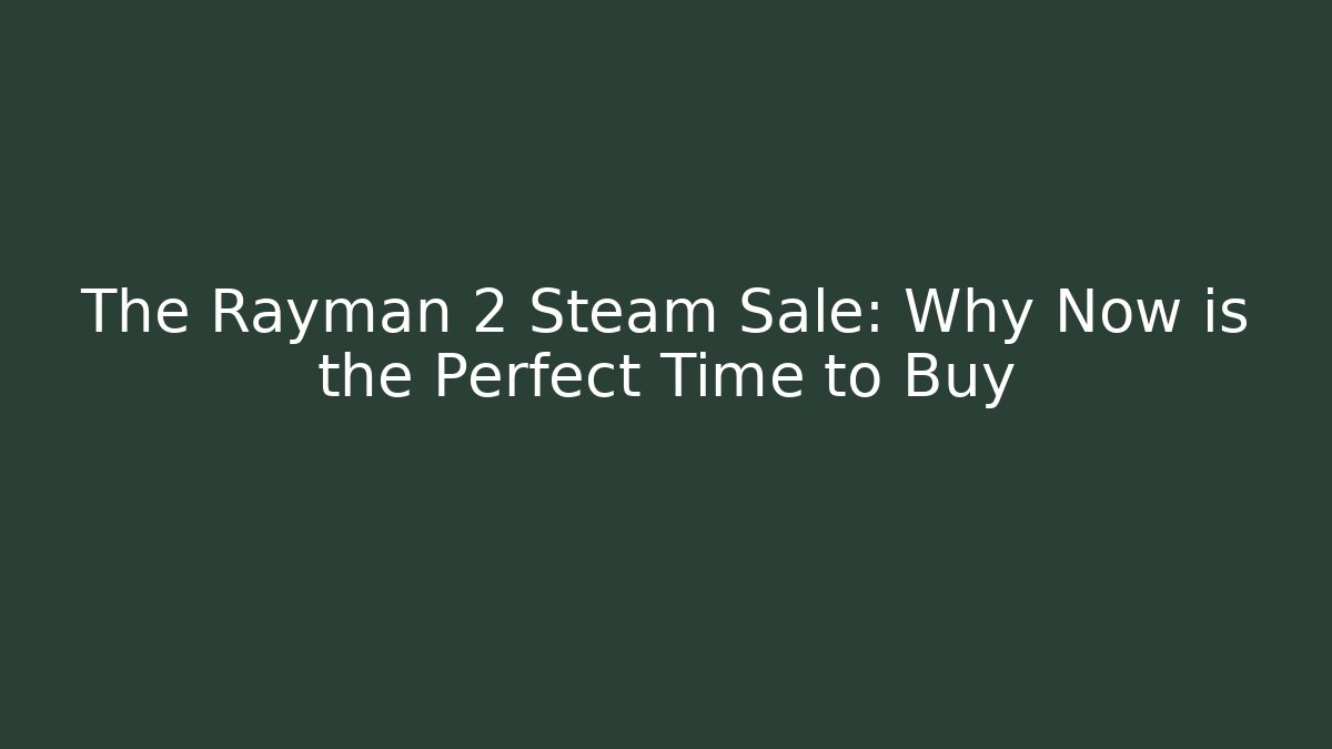 The Rayman 2 Steam Sale: Why Now is the Perfect Time to Buy