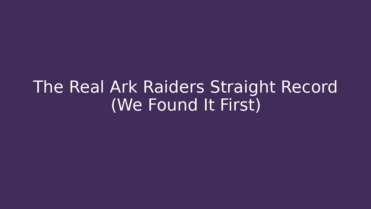 The Real Ark Raiders Straight Record (We Found It First)