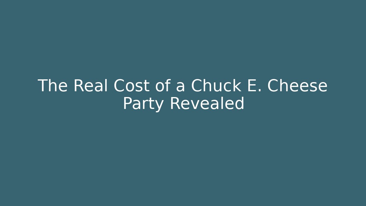 The Real Cost of a Chuck E. Cheese Party Revealed