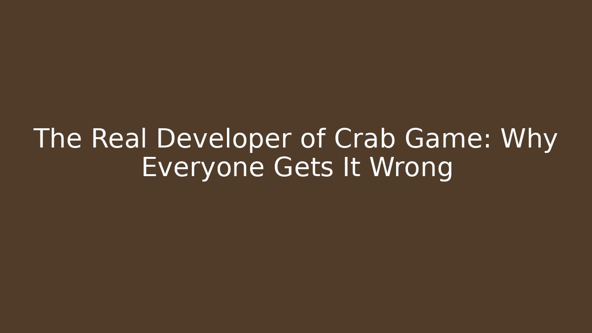 The Real Developer of Crab Game: Why Everyone Gets It Wrong - Andrea Zevedo