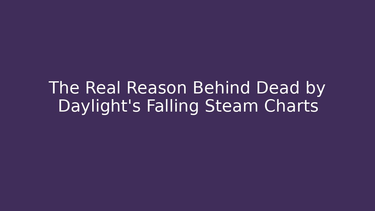 The Real Reason Behind Dead by Daylight's Falling Steam Charts