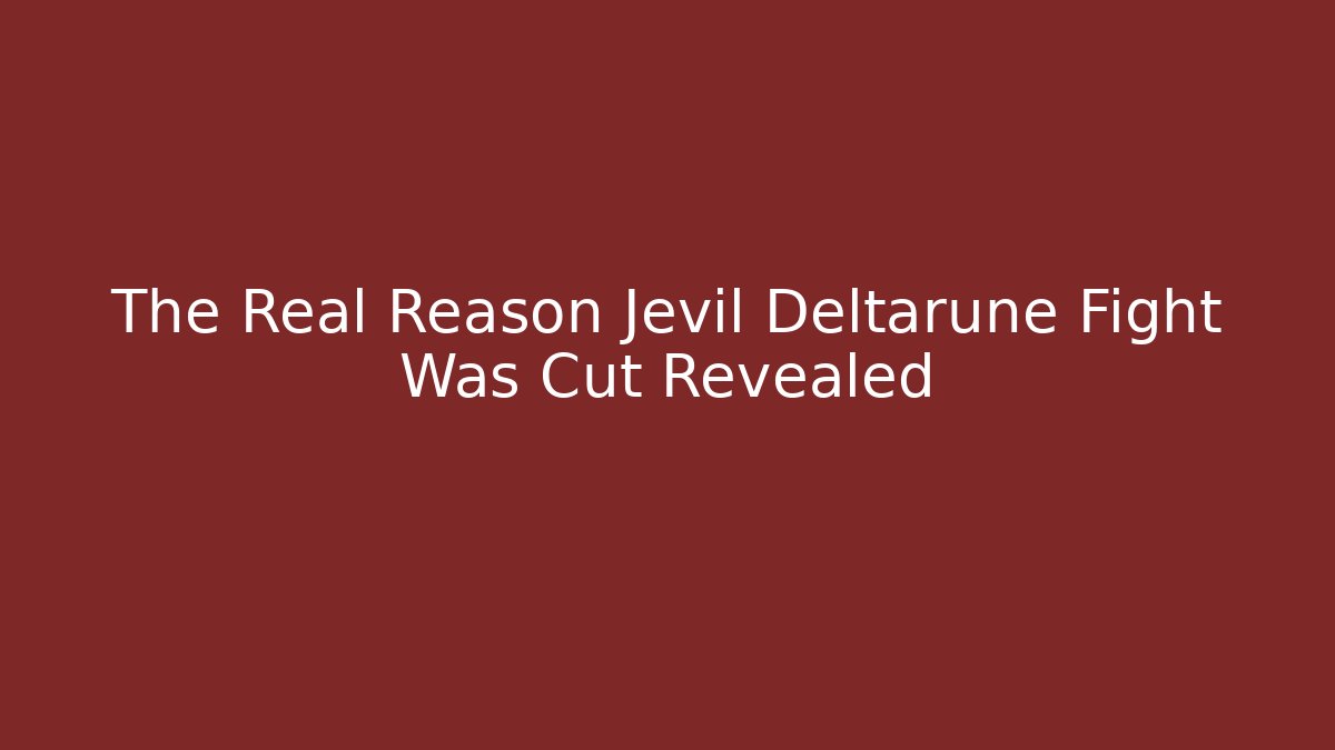 The Real Reason Jevil Deltarune Fight Was Cut Revealed