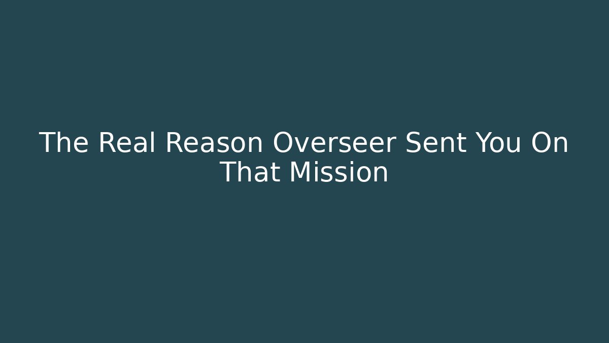 The Real Reason Overseer Sent You On That Mission - Andrea Zevedo