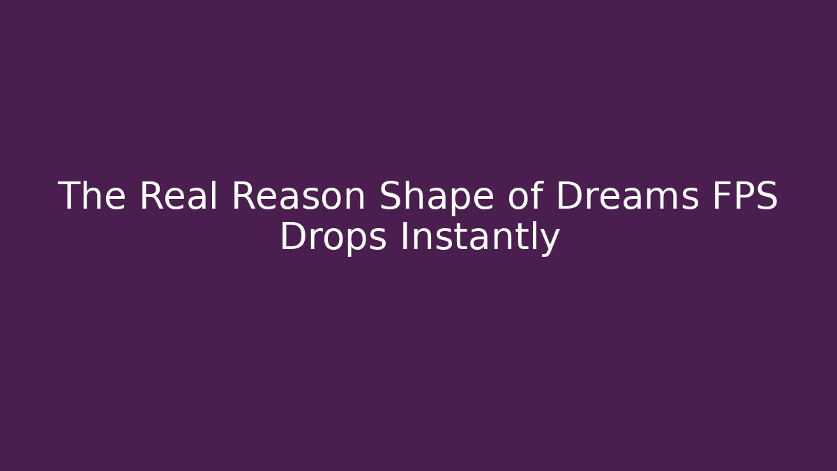 The Real Reason Shape of Dreams FPS Drops Instantly - Andrea Zevedo