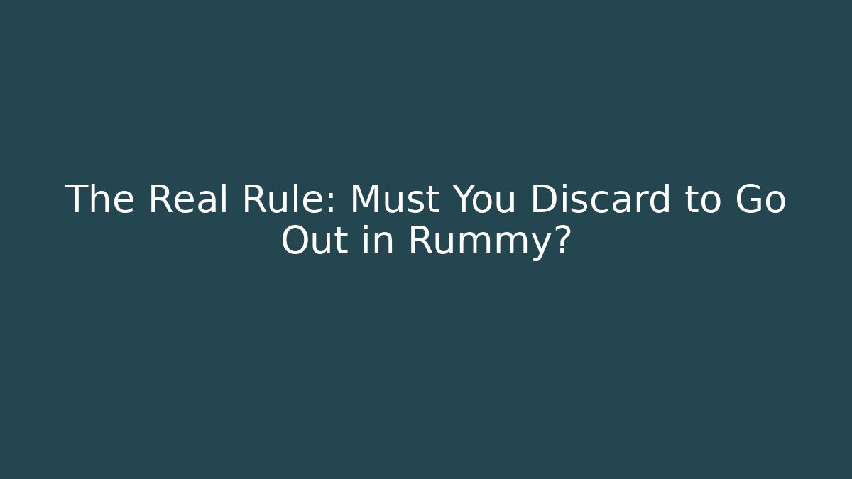 The Real Rule: Must You Discard to Go Out in Rummy?