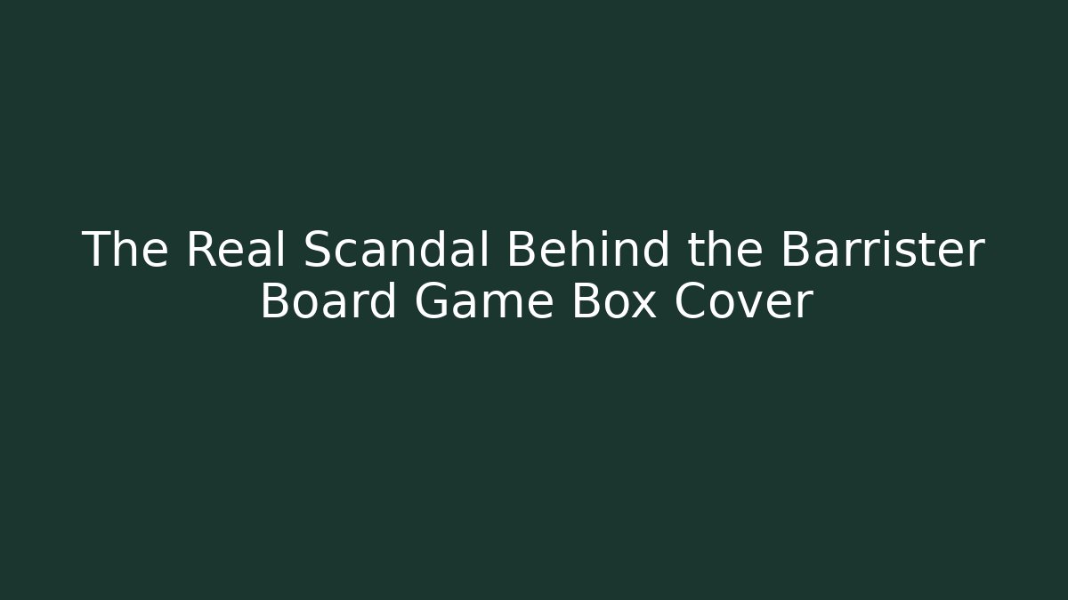 The Real Scandal Behind the Barrister Board Game Box Cover