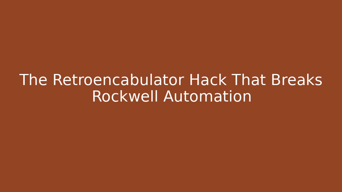 The Retroencabulator Hack That Breaks Rockwell Automation - Andrea Zevedo
