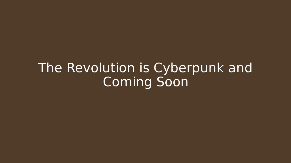 The Revolution is Cyberpunk and Coming Soon