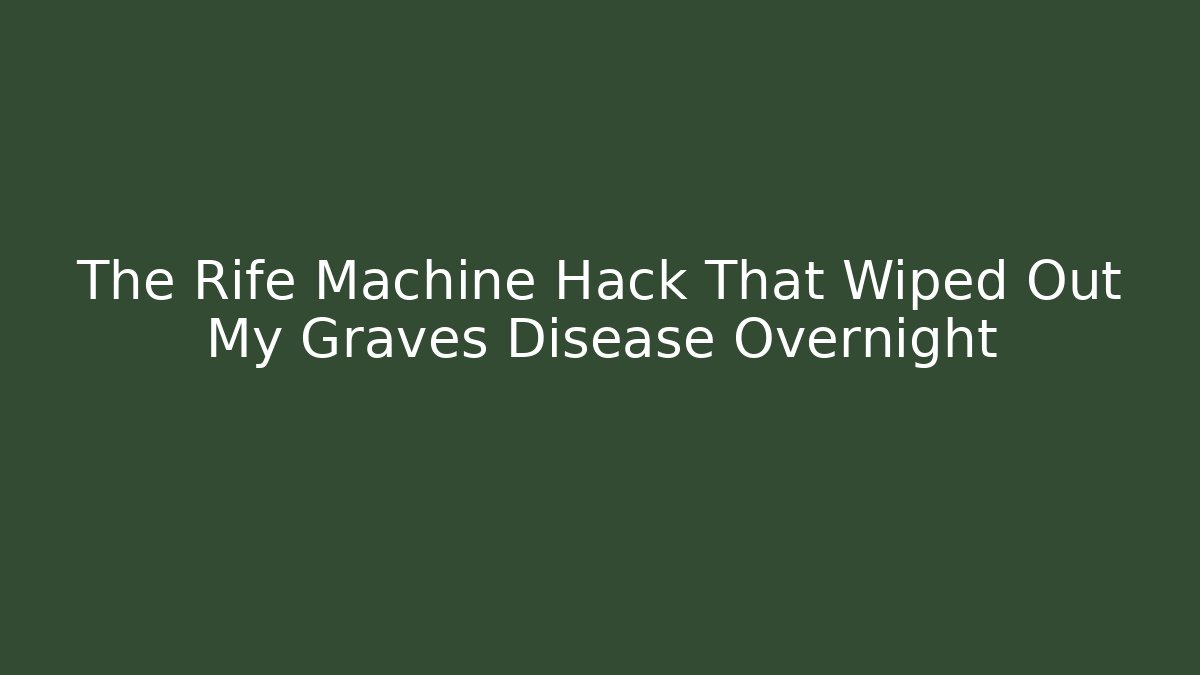 The Rife Machine Hack That Wiped Out My Graves Disease Overnight - Andrea Zevedo