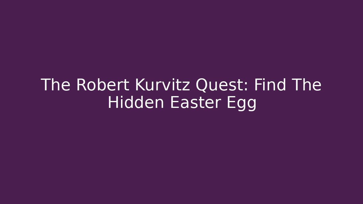 The Robert Kurvitz Quest: Find The Hidden Easter Egg
