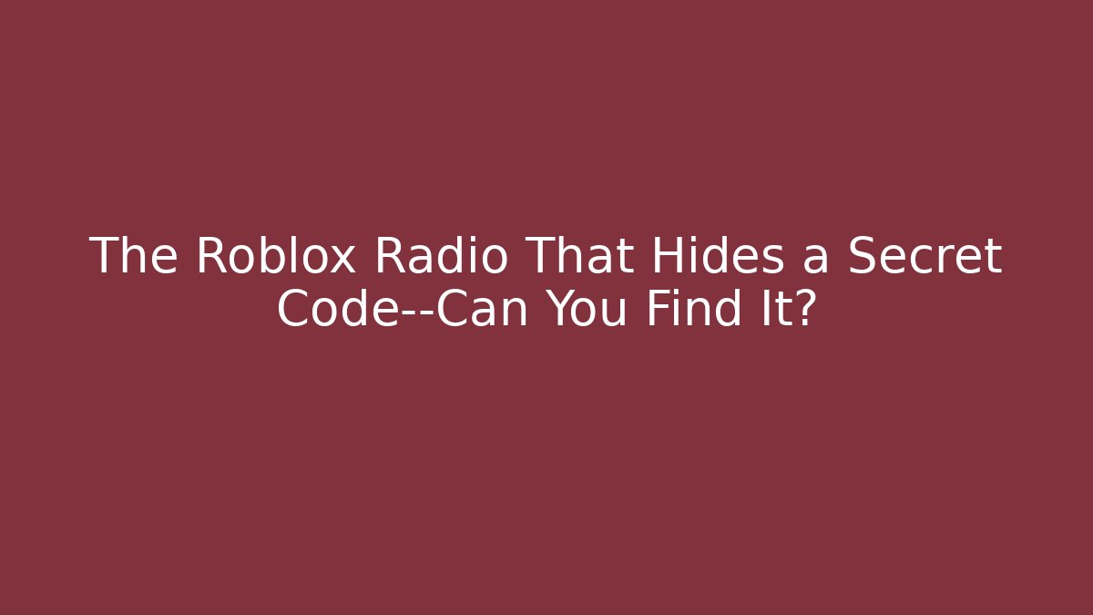 The Roblox Radio That Hides a Secret Code—Can You Find It? - Andrea Zevedo