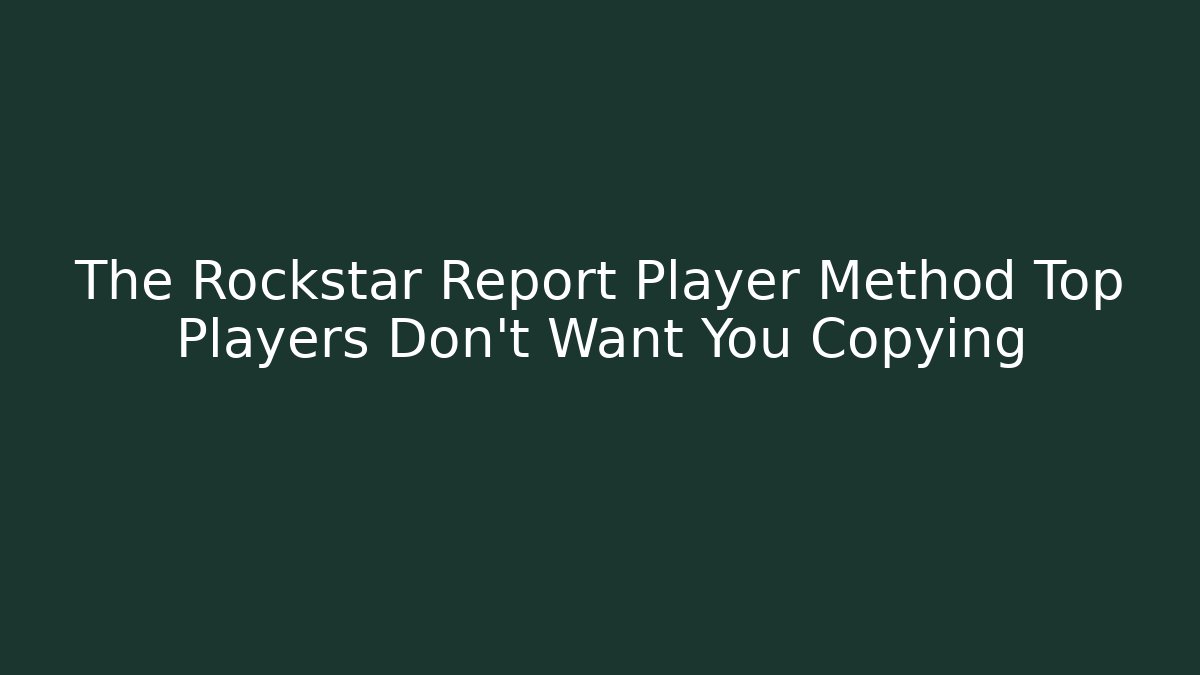 The Rockstar Report Player Method Top Players Don't Want You Copying