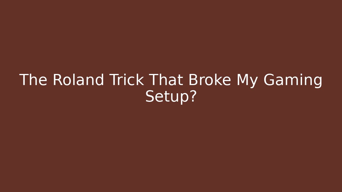 The Roland Trick That Broke My Gaming Setup?