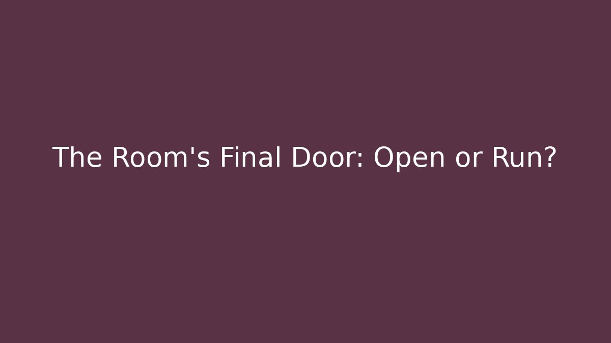 The Room's Final Door: Open or Run? - Andrea Zevedo