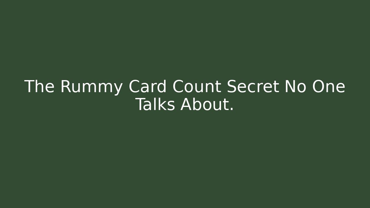 The Rummy Card Count Secret No One Talks About.