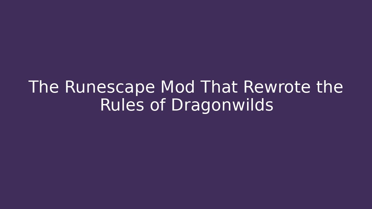 The Runescape Mod That Rewrote the Rules of Dragonwilds
