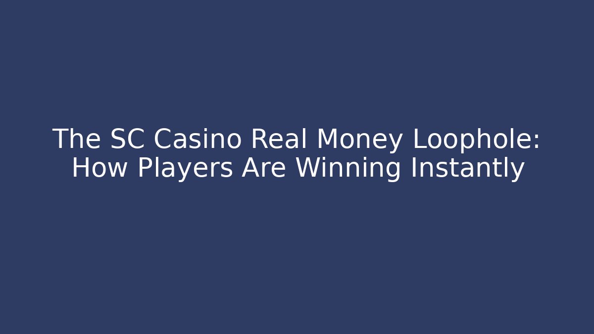 The SC Casino Real Money Loophole: How Players Are Winning Instantly