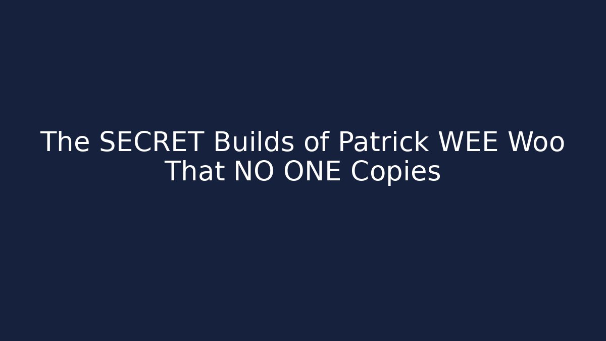 The SECRET Builds of Patrick WEE Woo That NO ONE Copies