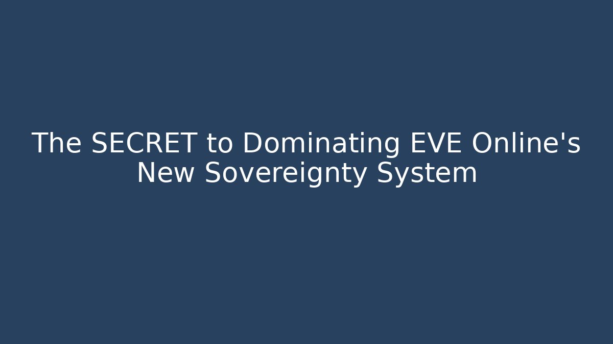 The SECRET to Dominating EVE Online’s New Sovereignty System