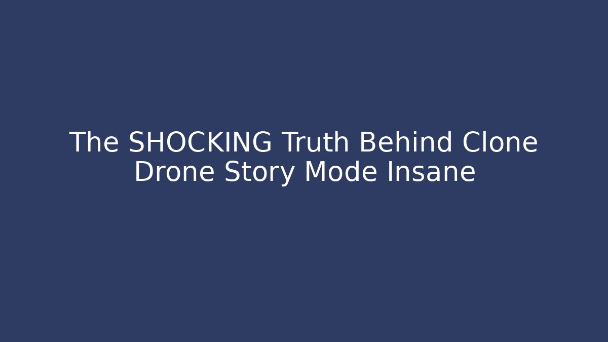 The SHOCKING Truth Behind Clone Drone Story Mode Insane