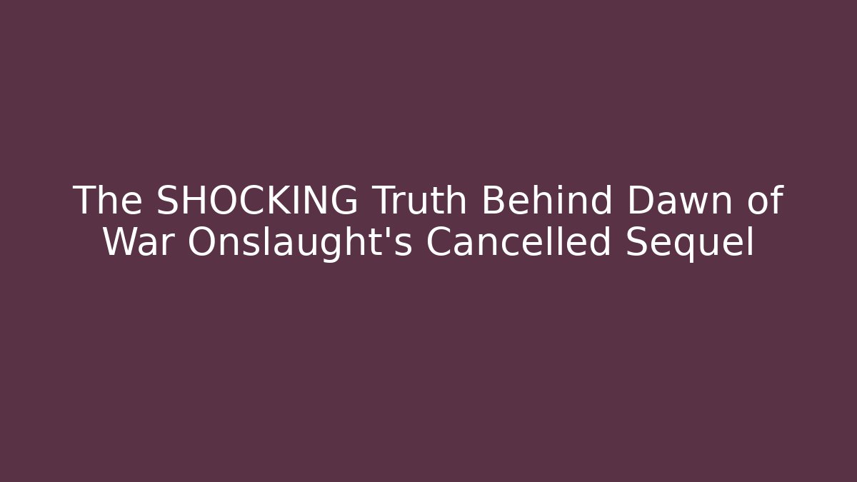 The SHOCKING Truth Behind Dawn of War Onslaught’s Cancelled Sequel