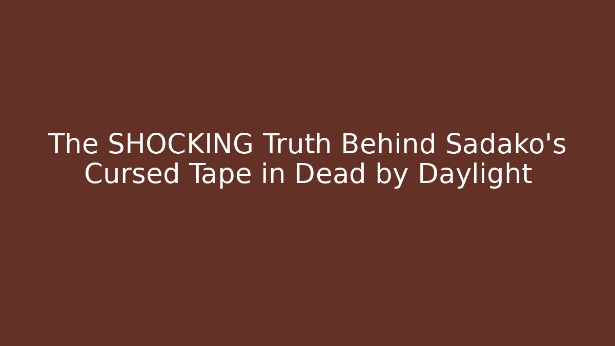The SHOCKING Truth Behind Sadako's Cursed Tape in Dead by Daylight