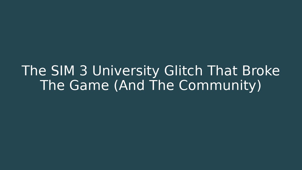 The SIM 3 University Glitch That Broke The Game (And The Community)