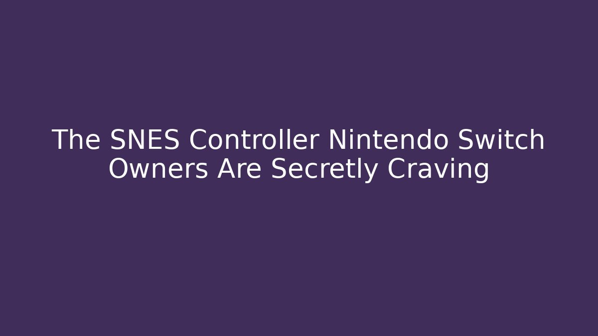The SNES Controller Nintendo Switch Owners Are Secretly Craving
