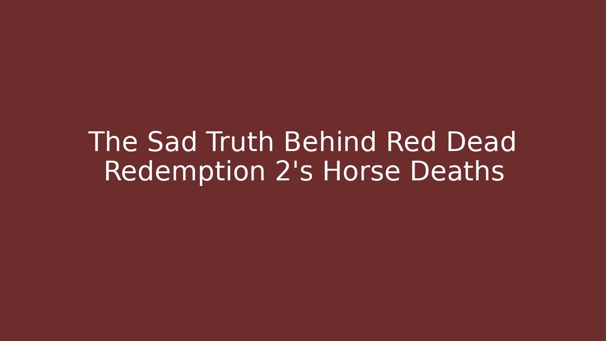 The Sad Truth Behind Red Dead Redemption 2's Horse Deaths
