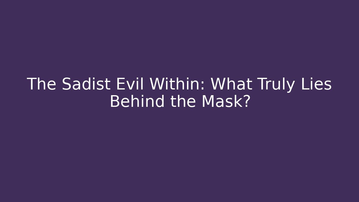 The Sadist Evil Within: What Truly Lies Behind the Mask?