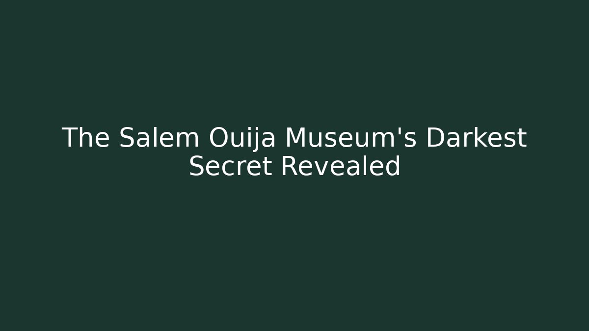 The Salem Ouija Museum's Darkest Secret Revealed