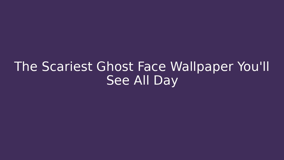 The Scariest Ghost Face Wallpaper You'll See All Day
