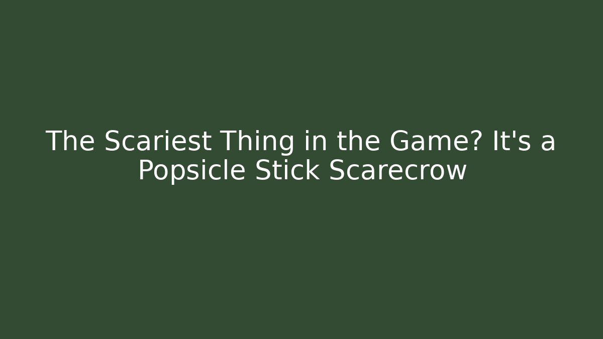 The Scariest Thing in the Game? It's a Popsicle Stick Scarecrow