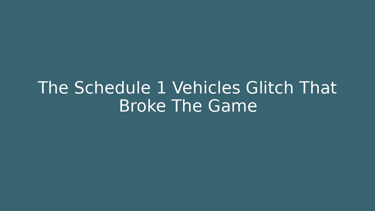 The Schedule 1 Vehicles Glitch That Broke The Game