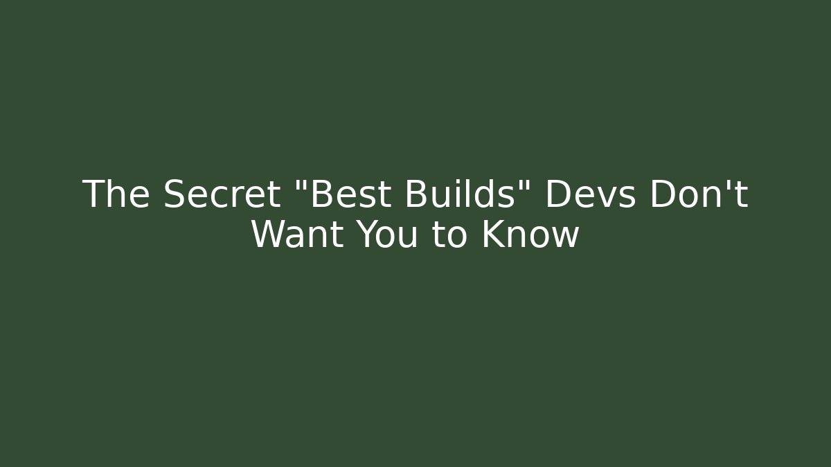 The Secret "Best Builds" Devs Don't Want You to Know