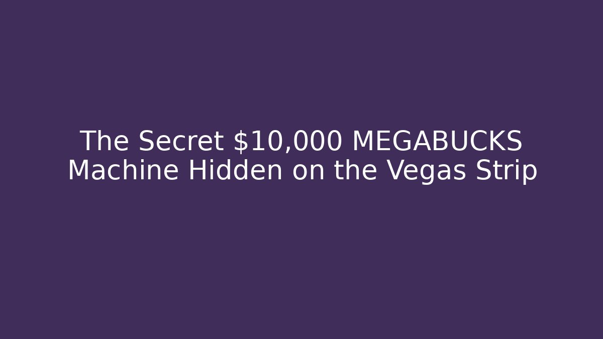 The Secret $10,000 MEGABUCKS Machine Hidden on the Vegas Strip