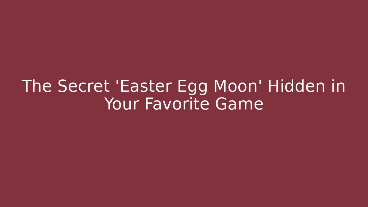 The Secret 'Easter Egg Moon' Hidden in Your Favorite Game