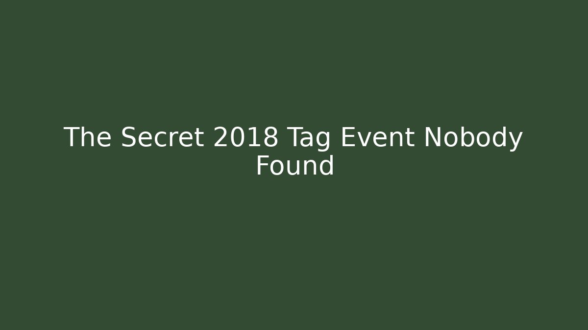 The Secret 2018 Tag Event Nobody Found
