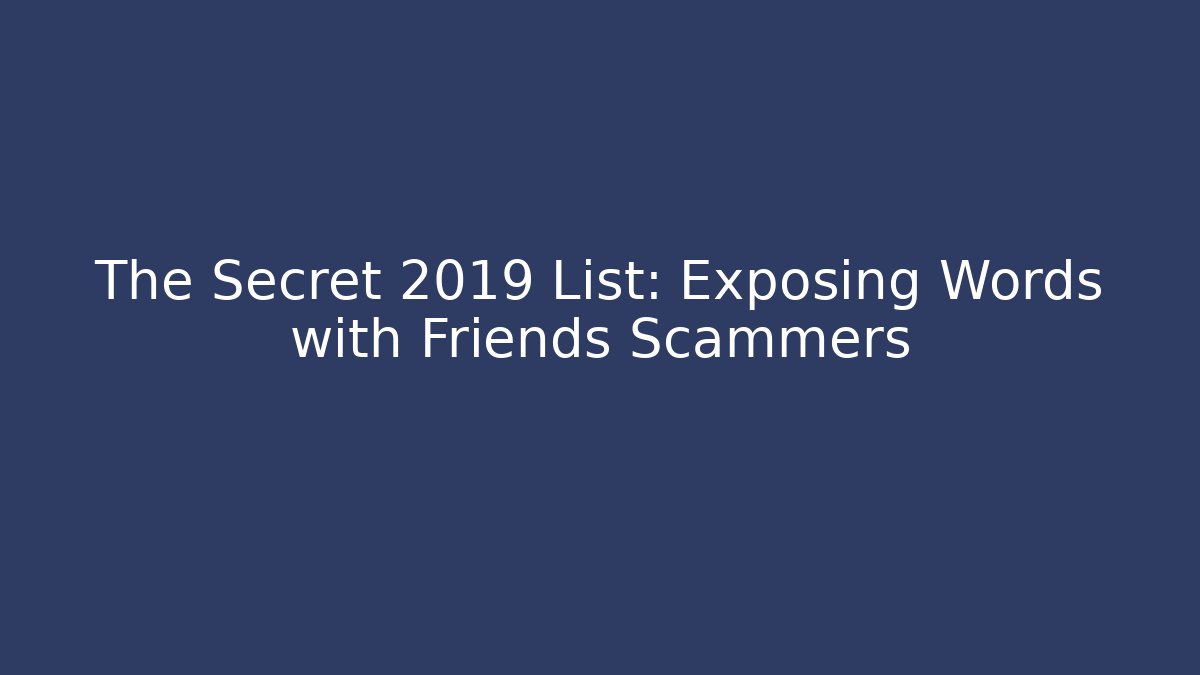 The Secret 2019 List: Exposing Words with Friends Scammers