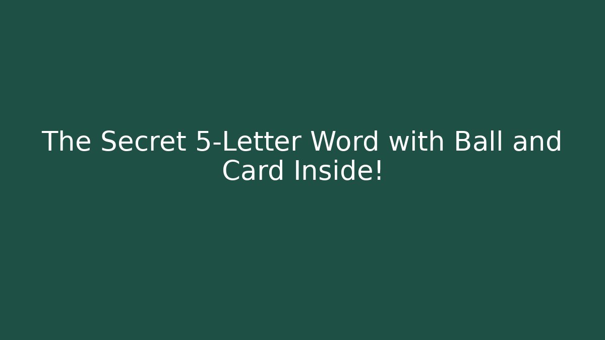 The Secret 5-Letter Word with Ball and Card Inside!