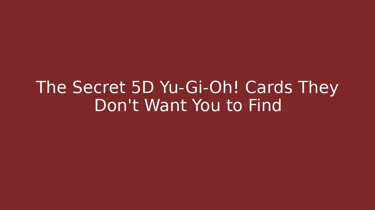 The Secret 5D Yu-Gi-Oh! Cards They Don't Want You to Find