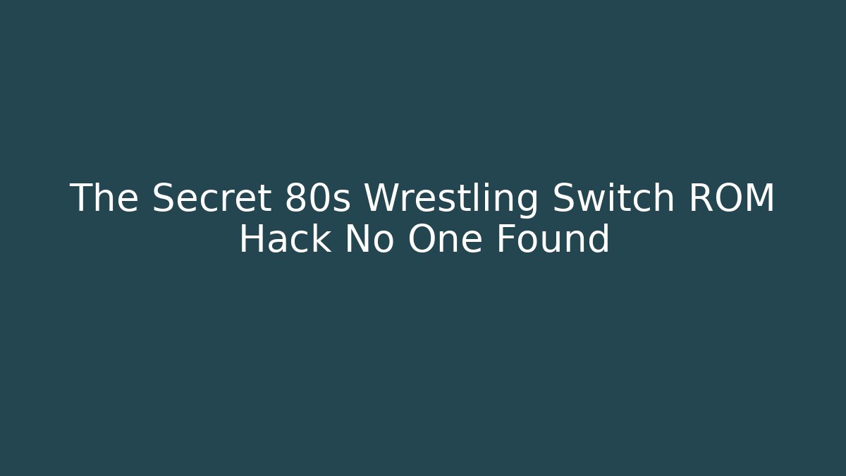 The Secret 80s Wrestling Switch ROM Hack No One Found