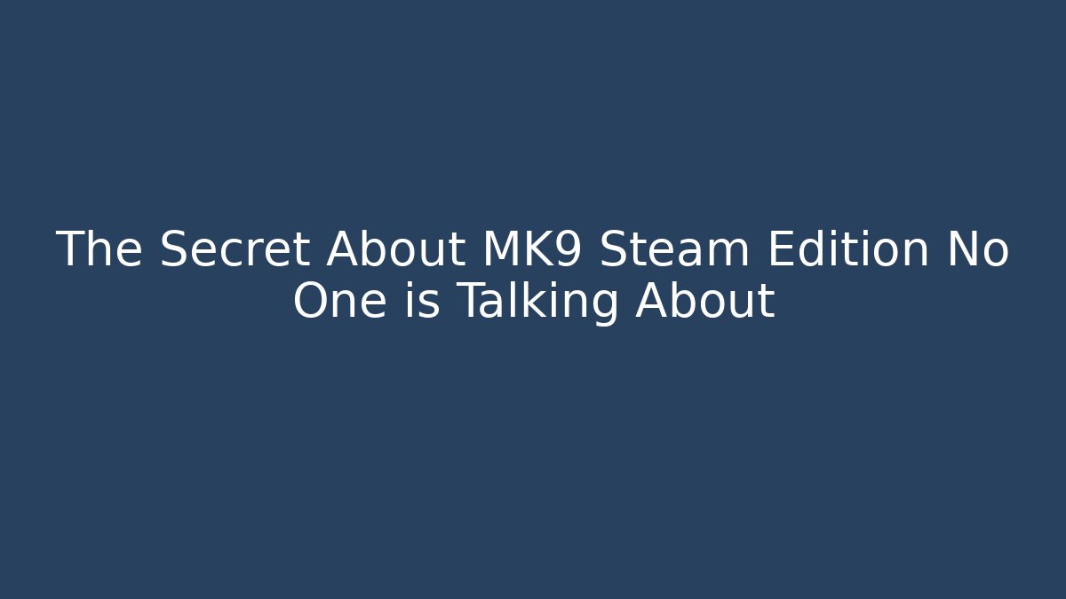 The Secret About MK9 Steam Edition No One is Talking About