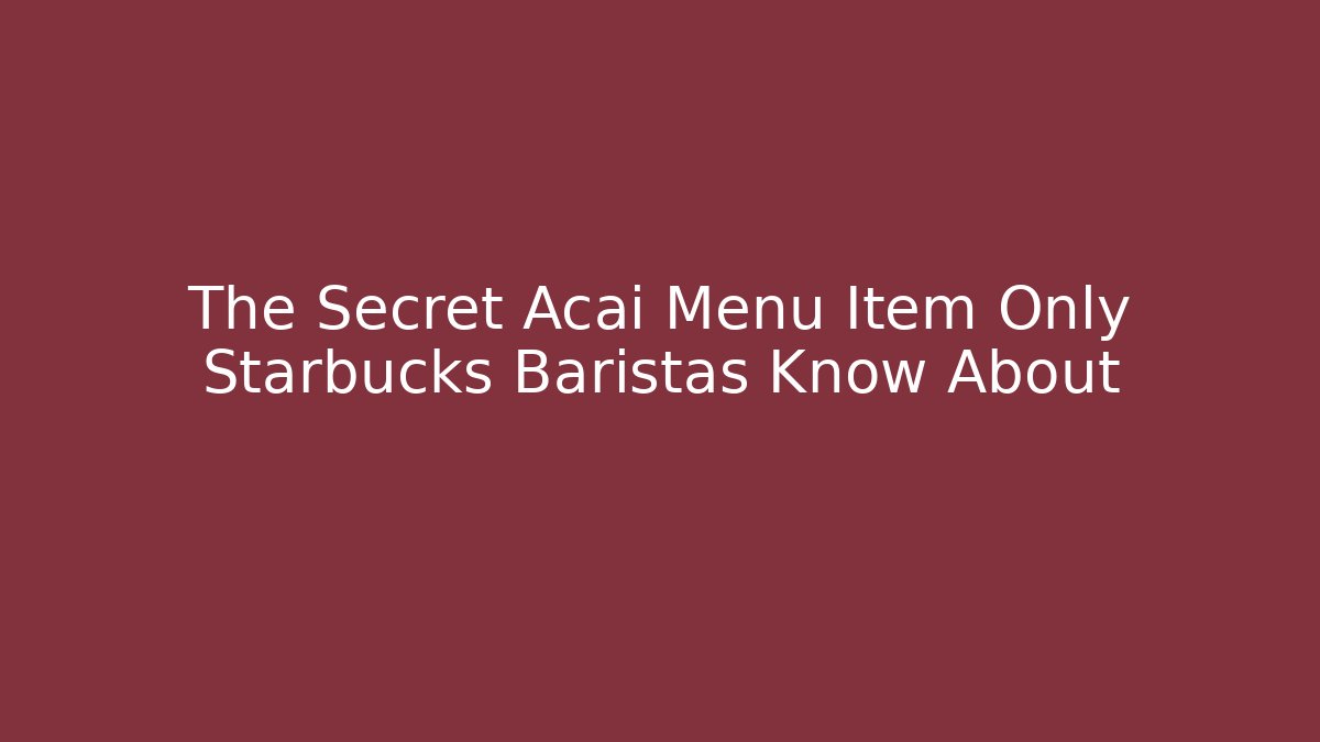 The Secret Acai Menu Item Only Starbucks Baristas Know About